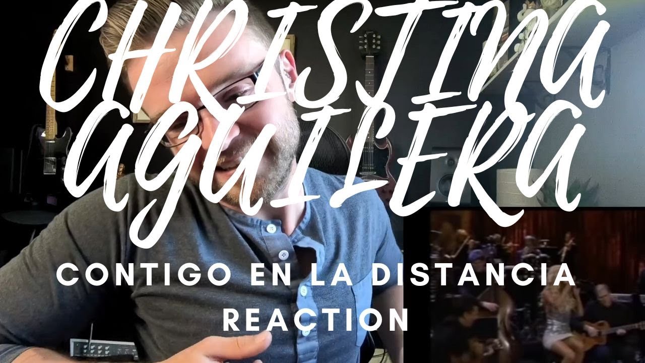 CHRISTINA AGUILERA - CONTIGO EN LA DISTANCIA - REACTION