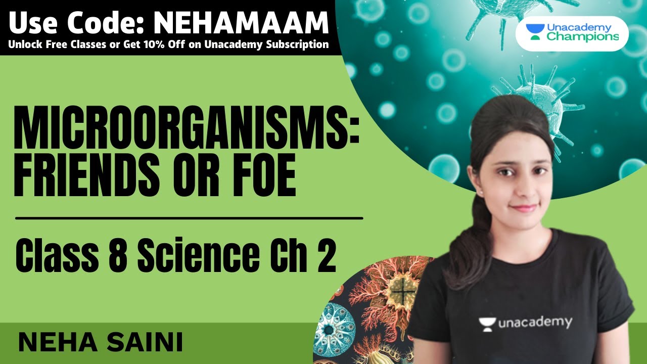 Microorganisms - Friends or Foe | Class 8 Science Chapter 2 | Neha Saini | Unacademy Champions