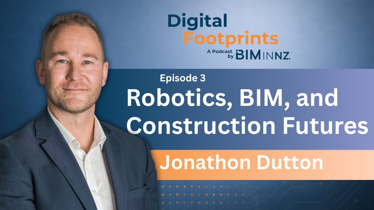 Digital Footprints Episode 3: Jonathon Dutton - Robotics, BIM, and Construction Futures