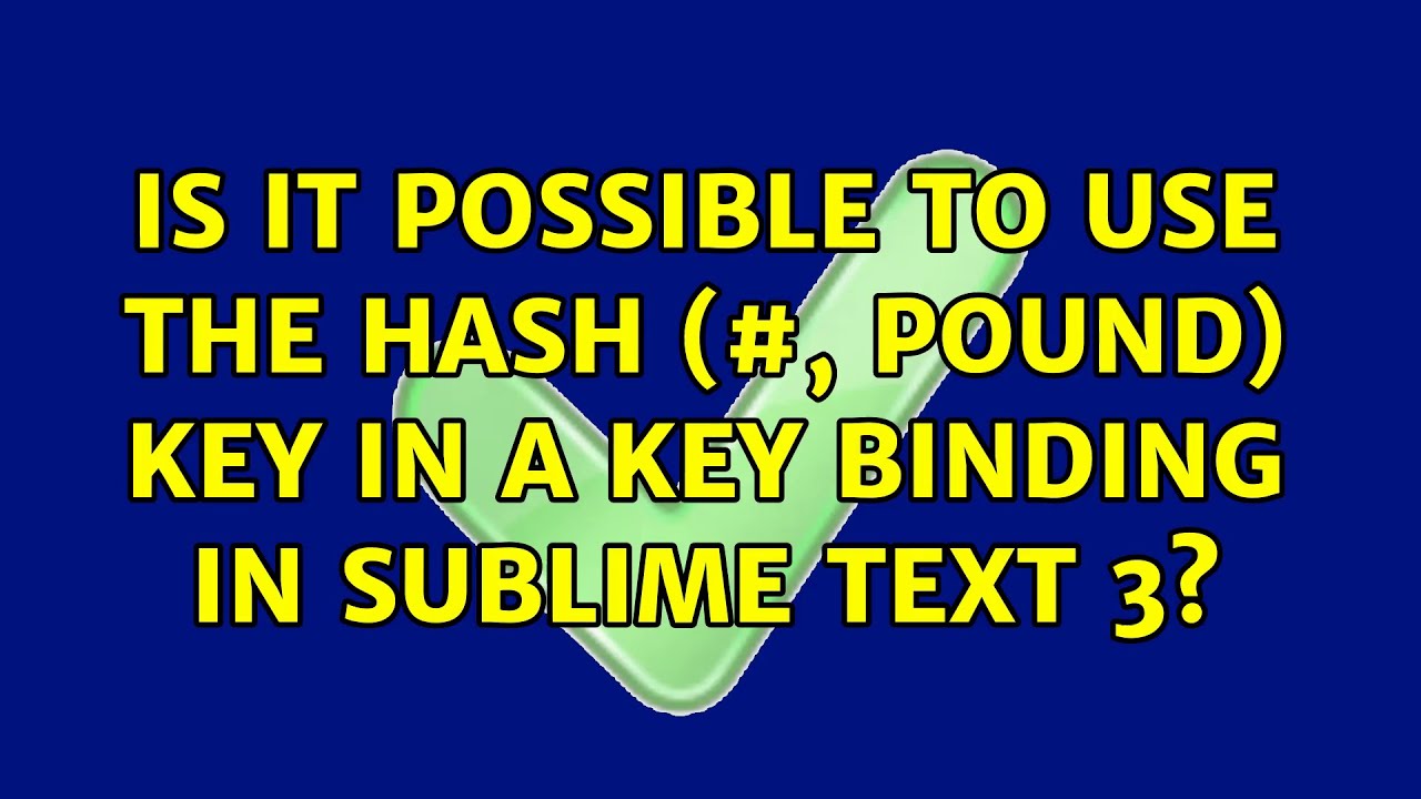 Is it possible to use the hash (#, pound) key in a key binding in Sublime Text 3?