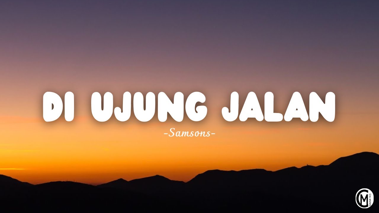 Di Ujung Jalan - Samsons // Lirik Lagu