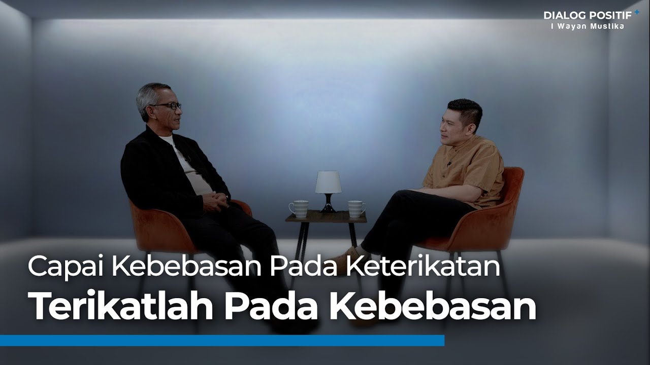 Seni Melepaskan Diri Dari Kemelekatan | Dialog Positif+ | I Wayan Mustika