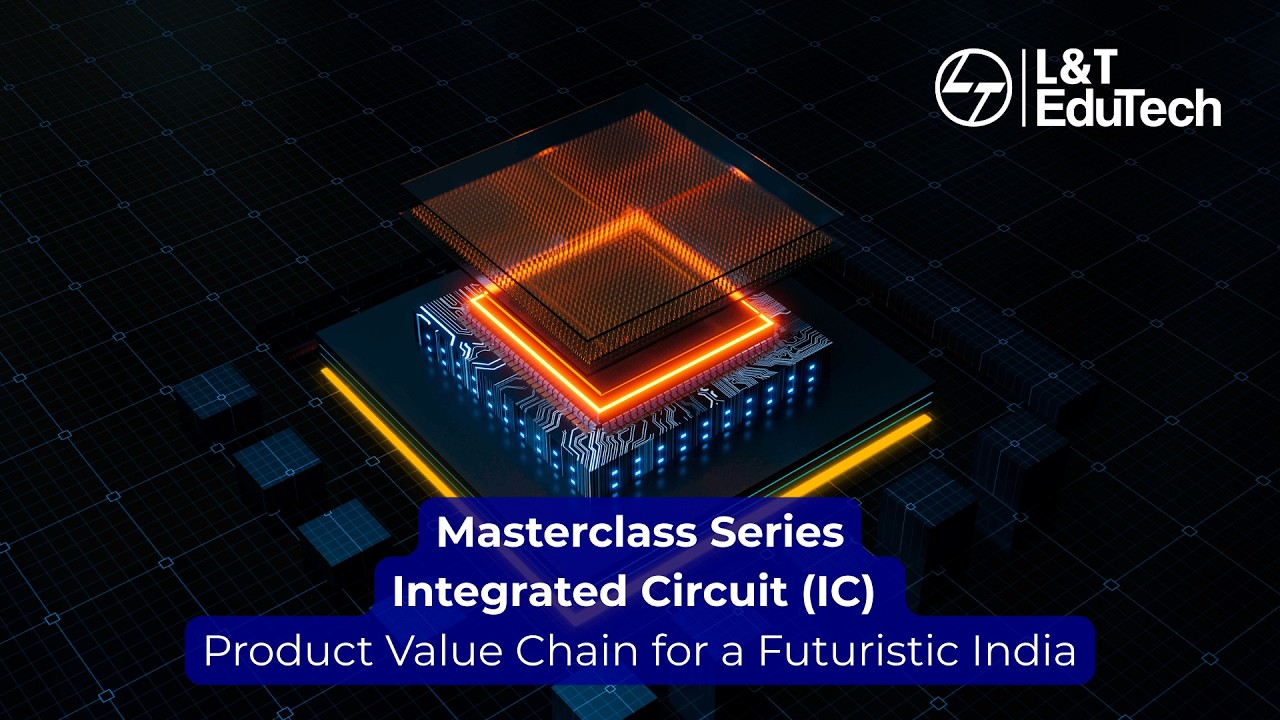 Integrated Circuit (IC) Product Value Chain | Powering a Futuristic India | L&T EduTech