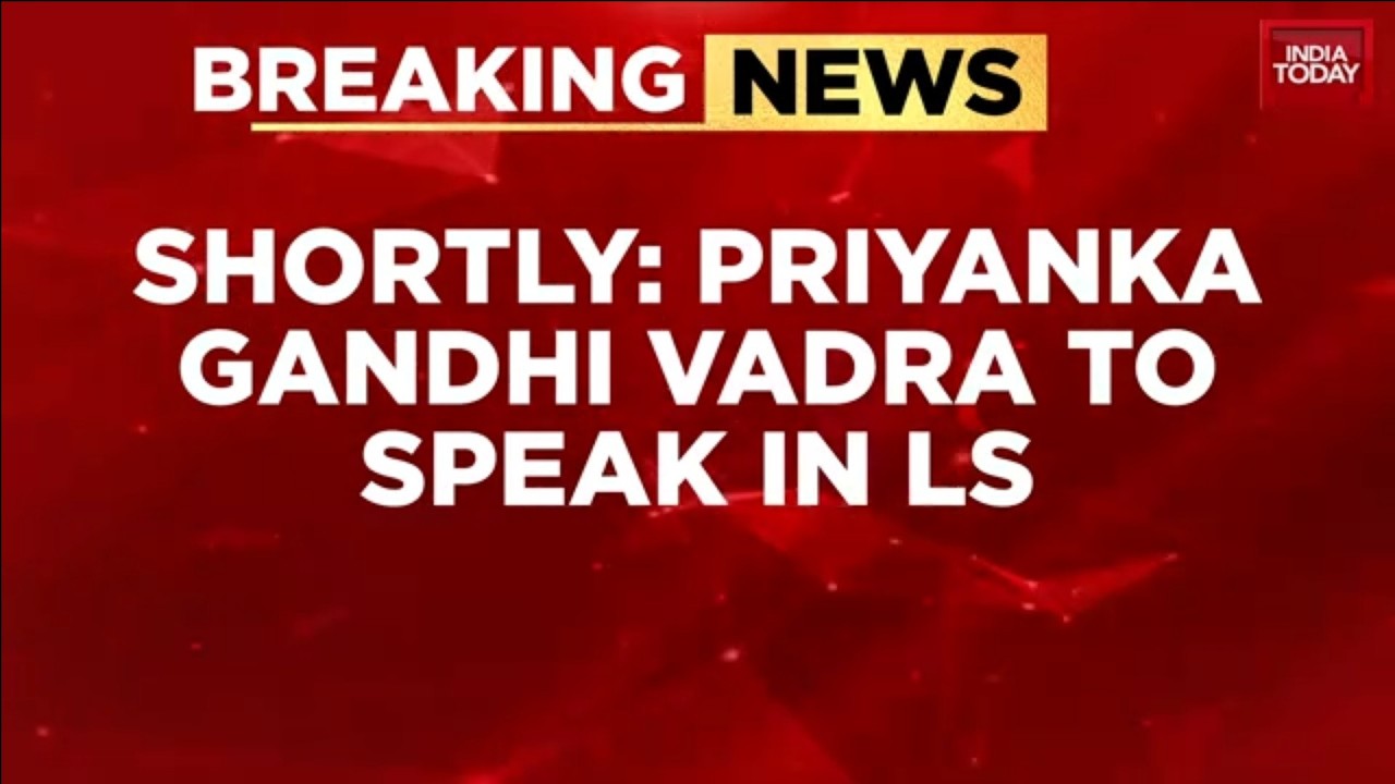 Breaking News: Priyanka Gandhi To Speak In Lok Sabha Next; Rahul Gandhi To Address House Tomorrow