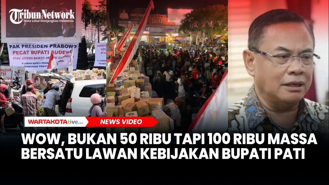 WOW, Bukan 50 Ribu Tapi 100 Ribu Massa Bersatu Lawan Kebijakan Bupati Pati