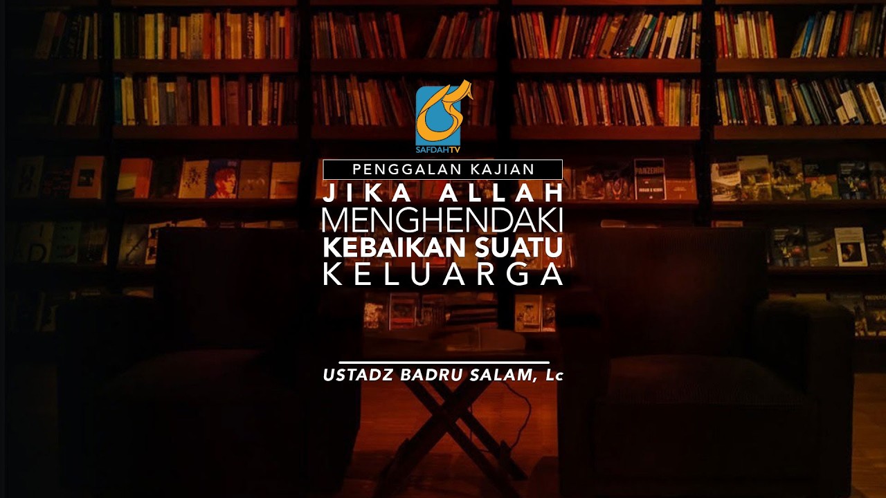 [PK] Jika Allah Menghendaki Kebaikan Suatu Keluarga - Ustadz Badru Salam, Lc