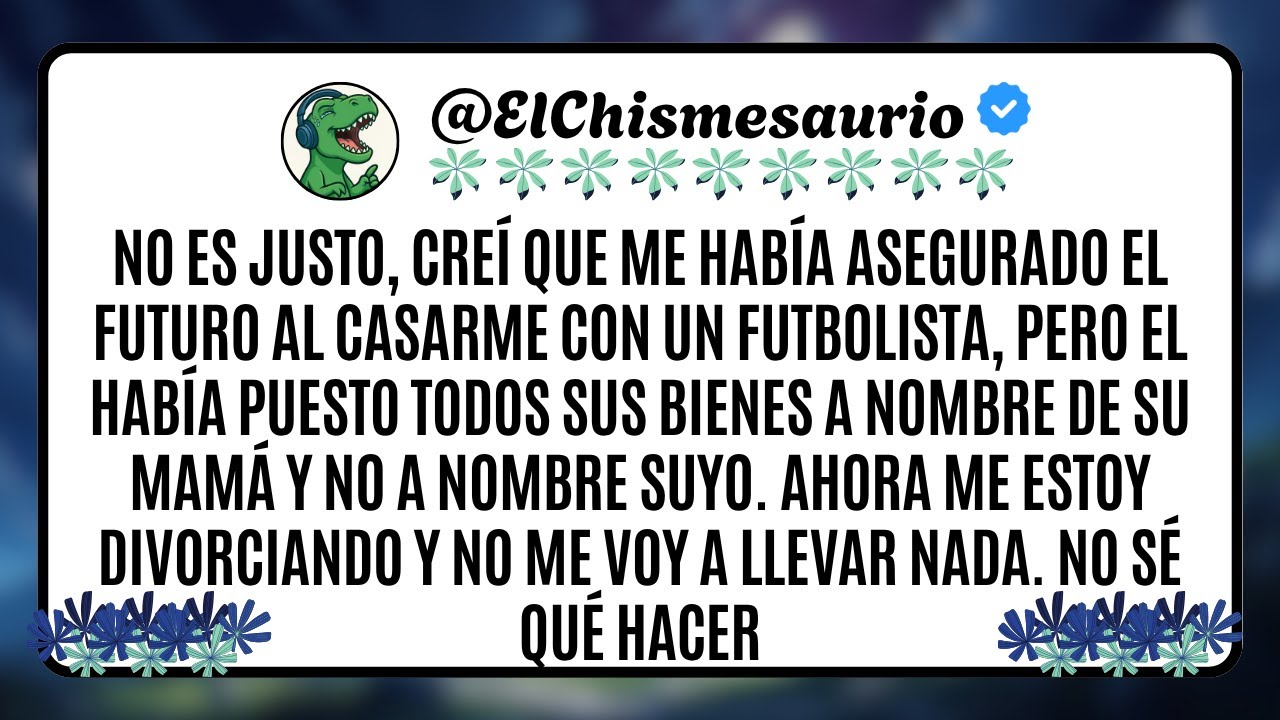 No es justo, creí que me había asegurado el futuro al casarme con un futbolista, pero el había