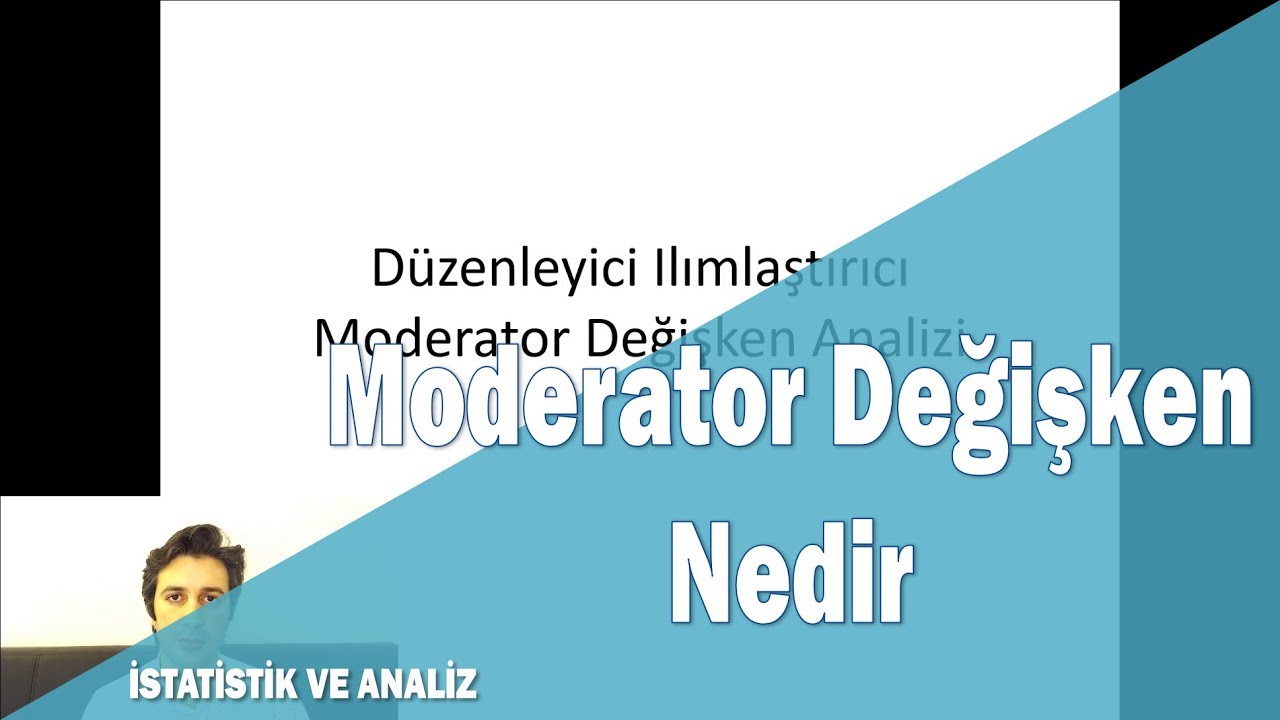 Düzenleyici (Ilımlaştırıcı, Moderator) Değişken nedir? Moderator değişken analizi nasıl yapılır?