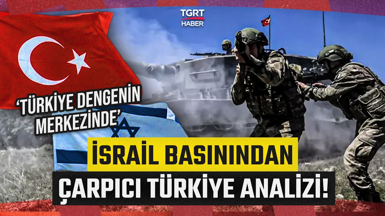 İsrail Basınından Dikkat &Ccedil;eken Analiz! &lsquo;T&uuml;rkiye İ&ccedil;in Kaybetmek S&ouml;z Konusu Değil&rsquo; - TGRT Haber