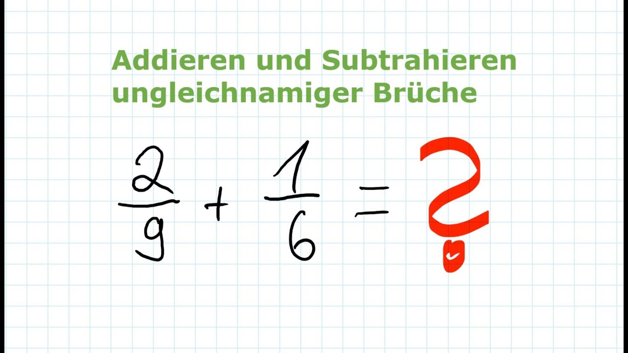 Umgang mit Brüchen - Ungleichnamige Brüche Addieren und Subtrahieren | Mathe einfach erklärt!