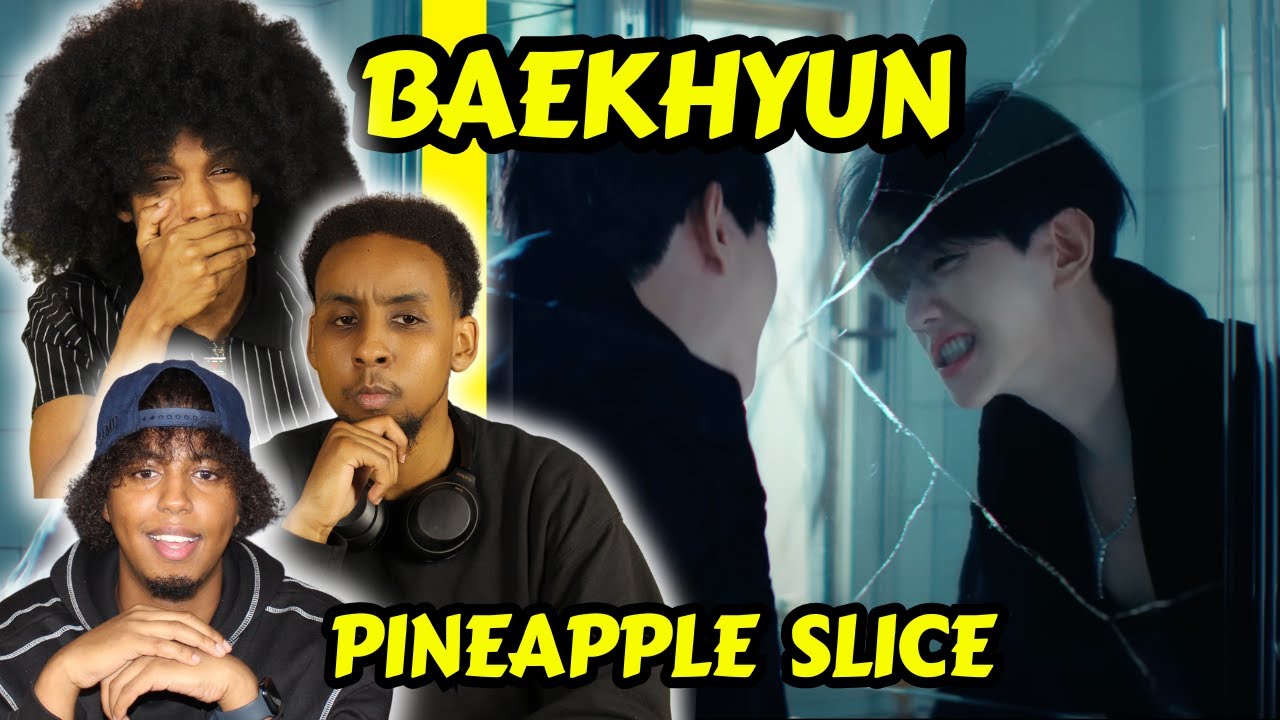 I UNDERSTAND NOW! | BAEKHYUN (백현) 'PINEAPPLE SLICE' OFFICIAL MV REACTION!!