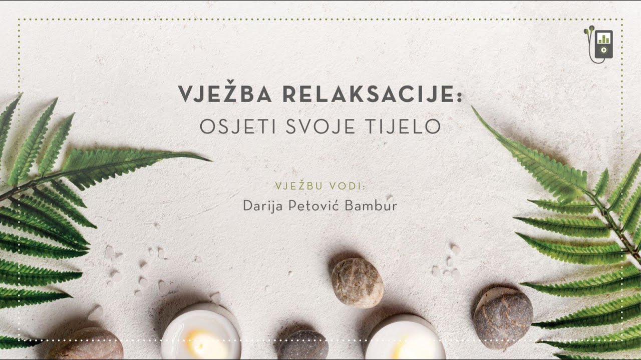Vježba relaksacije: Osjeti svoje tijelo