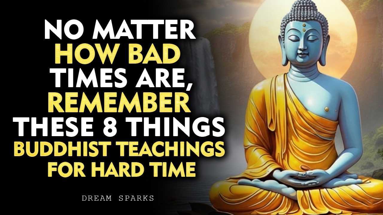 No Matter How Bad Life Gets, Remember These 8 Things | Buddhist Teachings