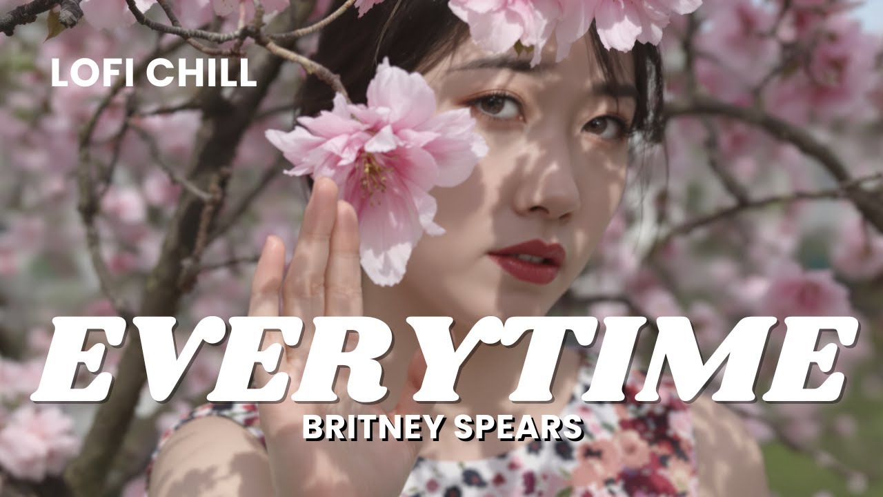 Britney Spears - Everytime | Lofi Chill by Amaya