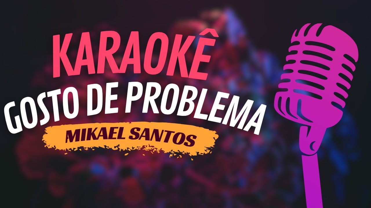 GOSTO DE PROBLEMA - MIKAEL SANTOS - KARAOKÊ