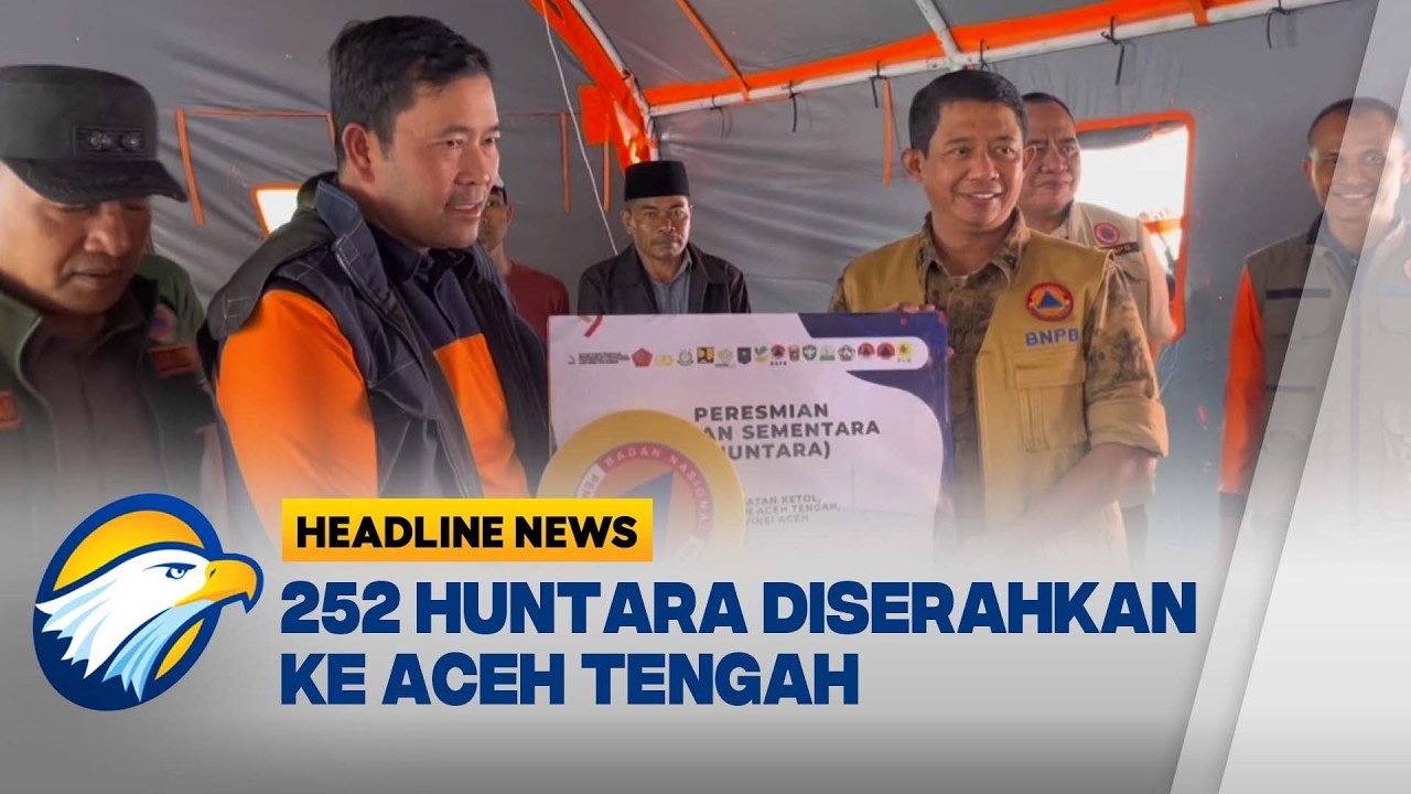[HEADLINE NEWS, 14/02] 252 Unit Huntara Diserahkan, Kepada Daerah Terdampak Bencana