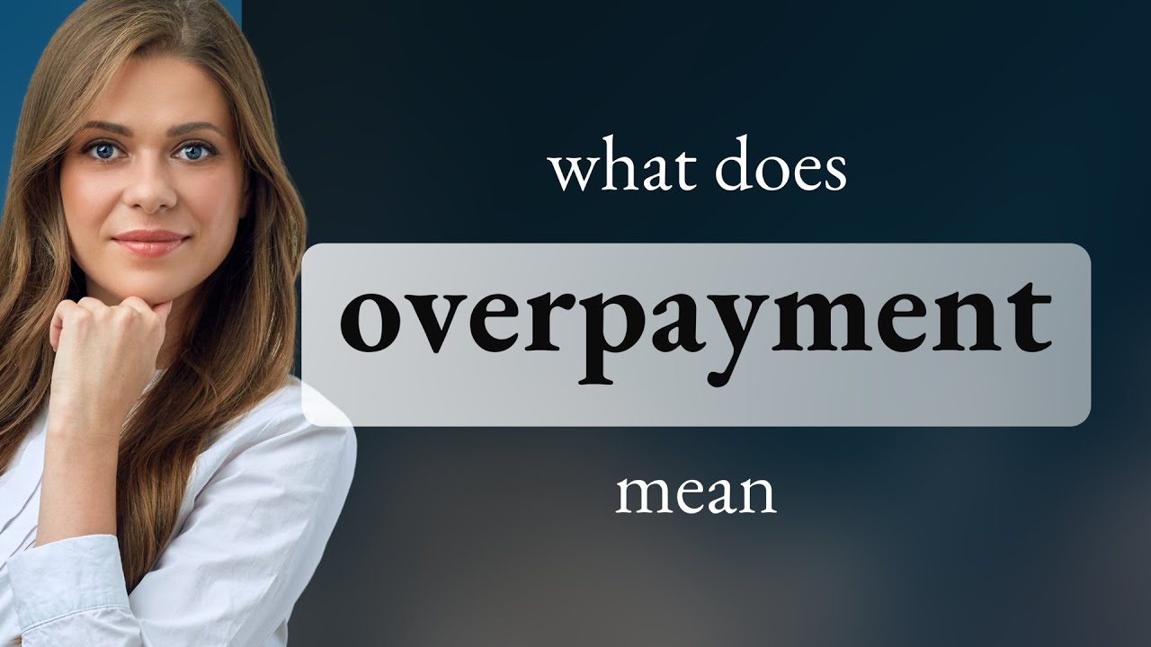 Overpayment &bull; OVERPAYMENT meaning