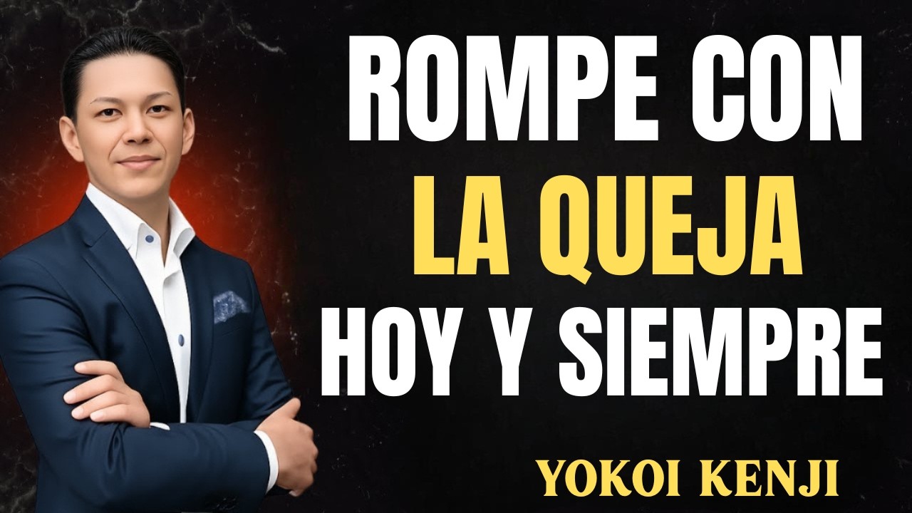 Cada DÍA es un REGALO, Elige Ser FELIZ y Rompe con la QUEJA Hoy y Siempre - Yokoi Kenji