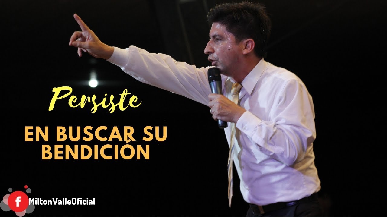Pastor Milton Valle - Persiste en buscar su Bendición