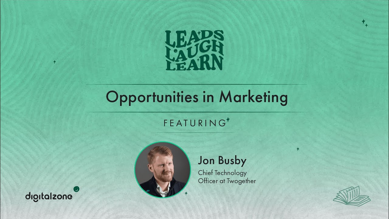 Opportunities in Marketing - Jon Busby | Leads, Laugh, Learn