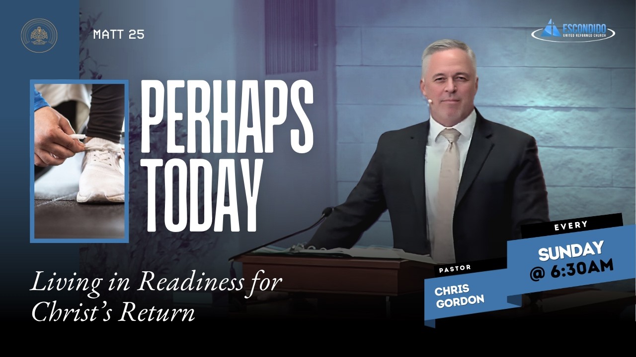 Perhaps Today: Living in Readiness for Christ’s Return