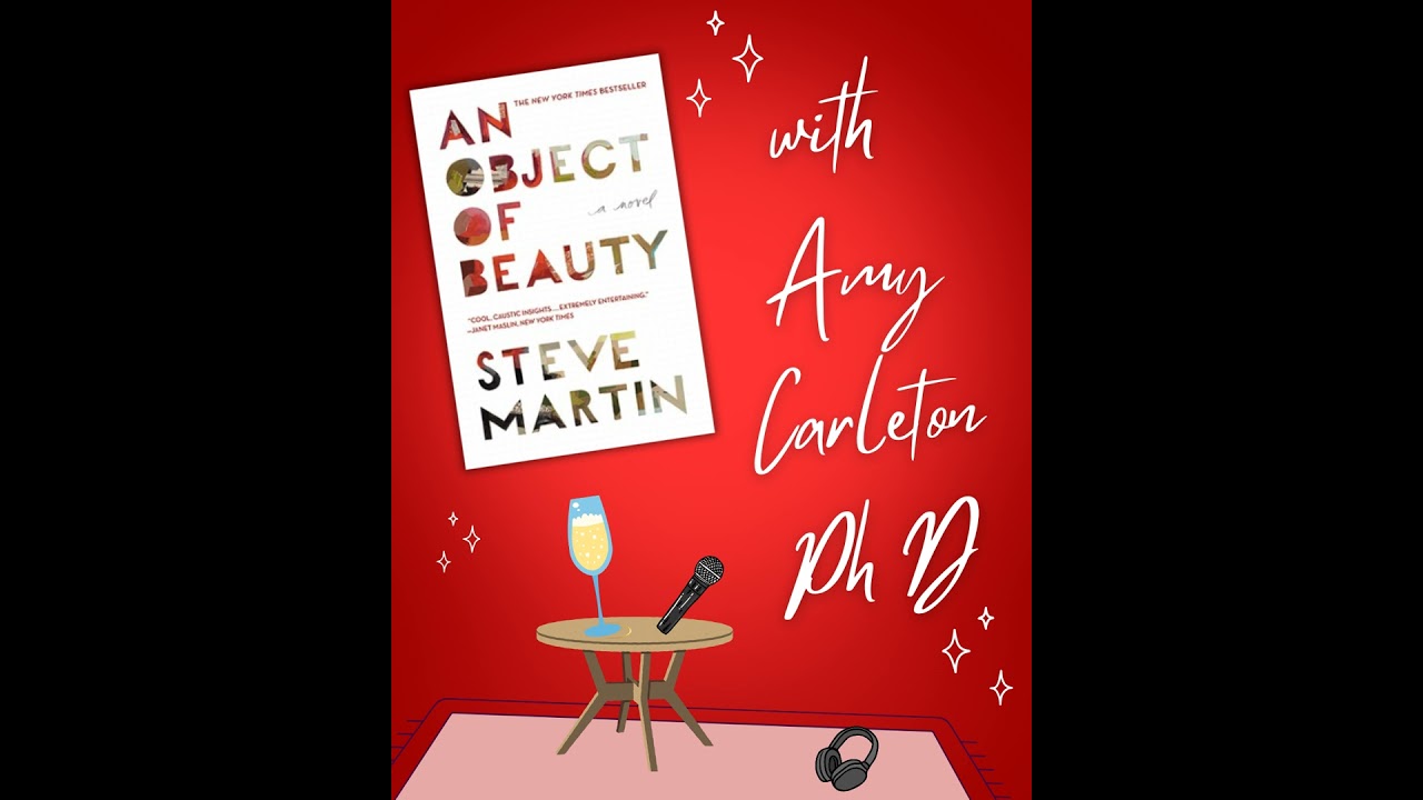 An Object of Beauty by Steve Martin with Amy Carleton, Ph D.