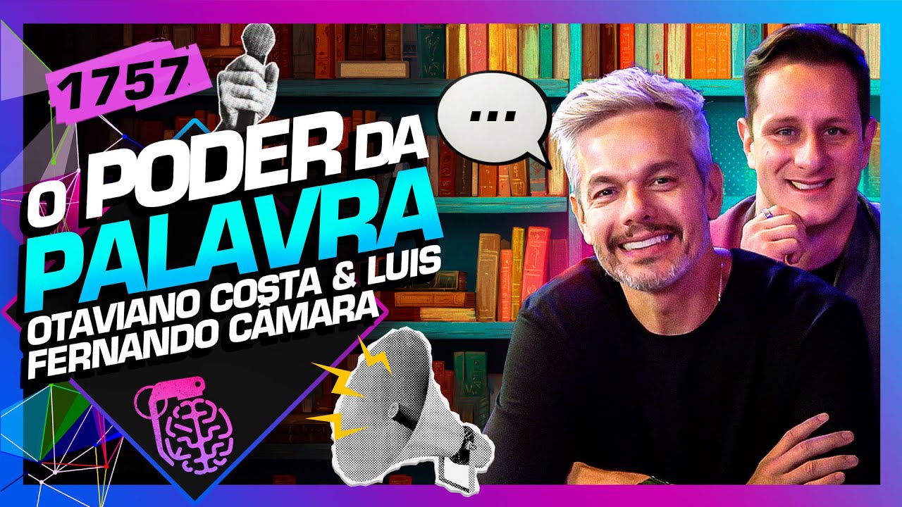 O PODER DA PALAVRA: OTAVIANO COSTA E LUIS FERNANDO CÂMARA - Inteligência Ltda. Podcast #1752