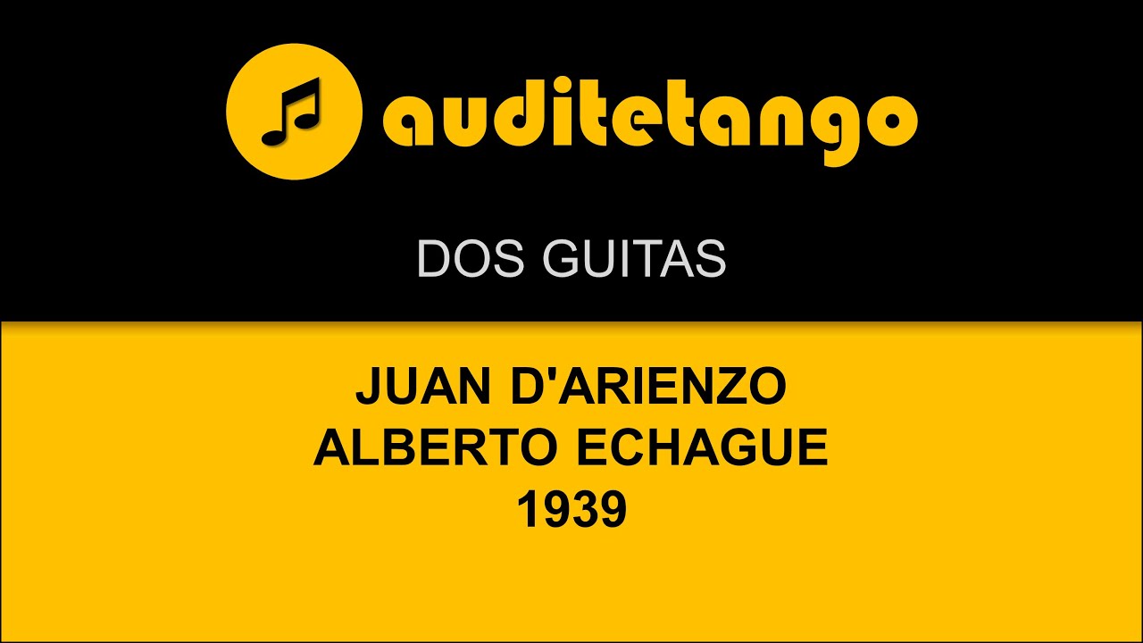 DOS GUITAS - JUAN D'ARIENZO - ALBERTO ECHAGUE - 1939 - TANGO CANTATO