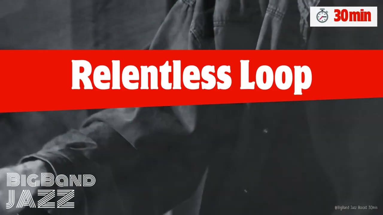 【Music for work and study】Relentless Loop | Big Band Jazz 30min