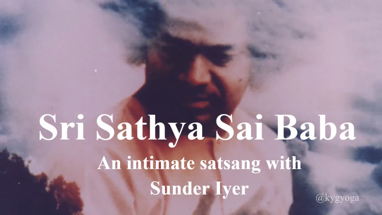 Sri Sathya Sai Baba - An intimate satsang with Sunder Iyer | @kygyoga