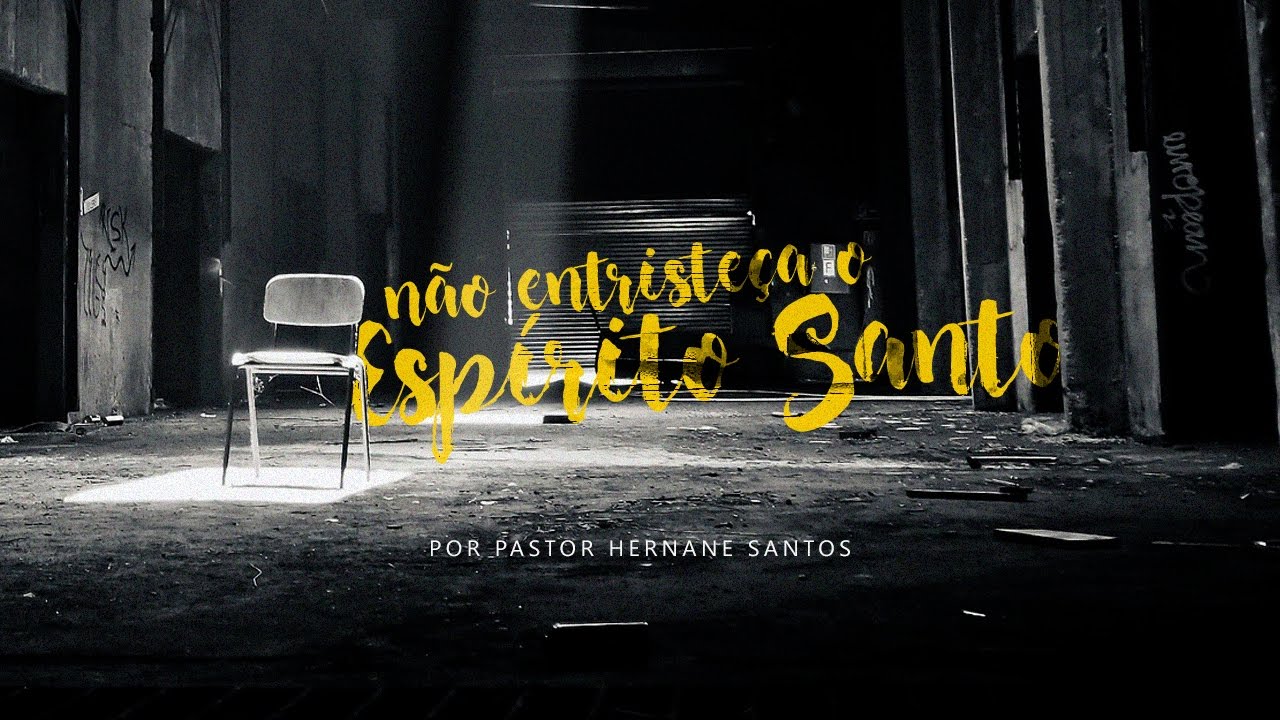 Não Entristeça o Espírito Santo - Pr. Hernane Santos
