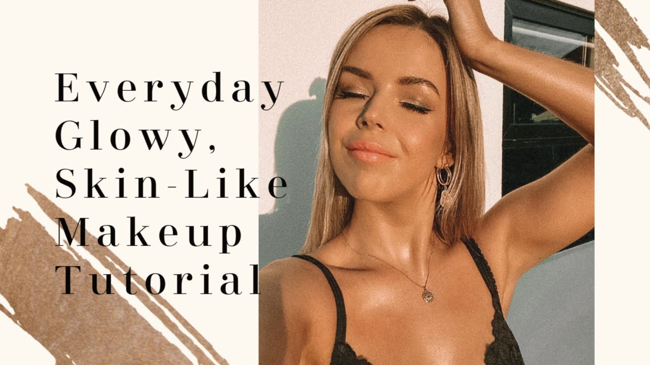 Everyday Glowy, Skin-Like Makeup Tutorial