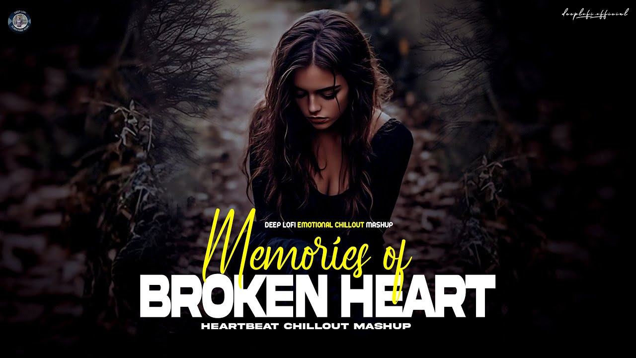 Memories Of Broken Heart Mashup 2025 - Deep LoFi | Muskurane X Barbaad | Emotional Chillout Mashup
