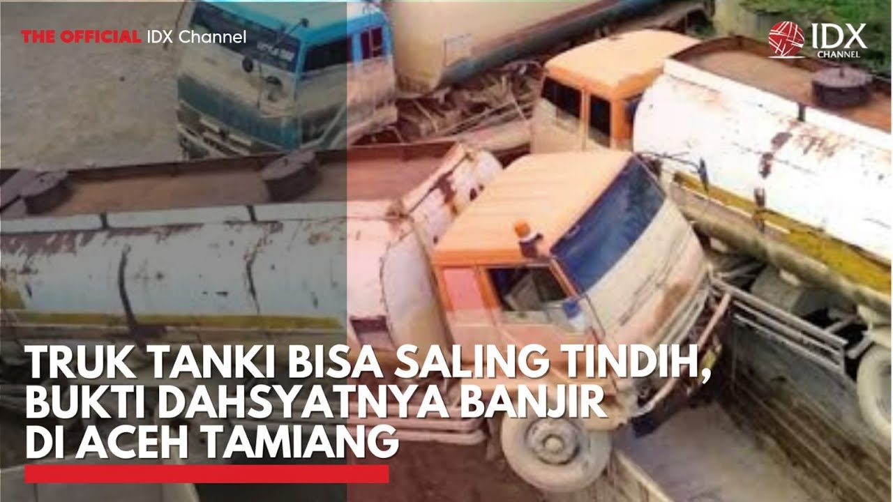 Truk Tanki Bisa Saling Tindih, Bukti Dahsyatnya Banjir di Aceh Tamiang | IDXC UPDATE
