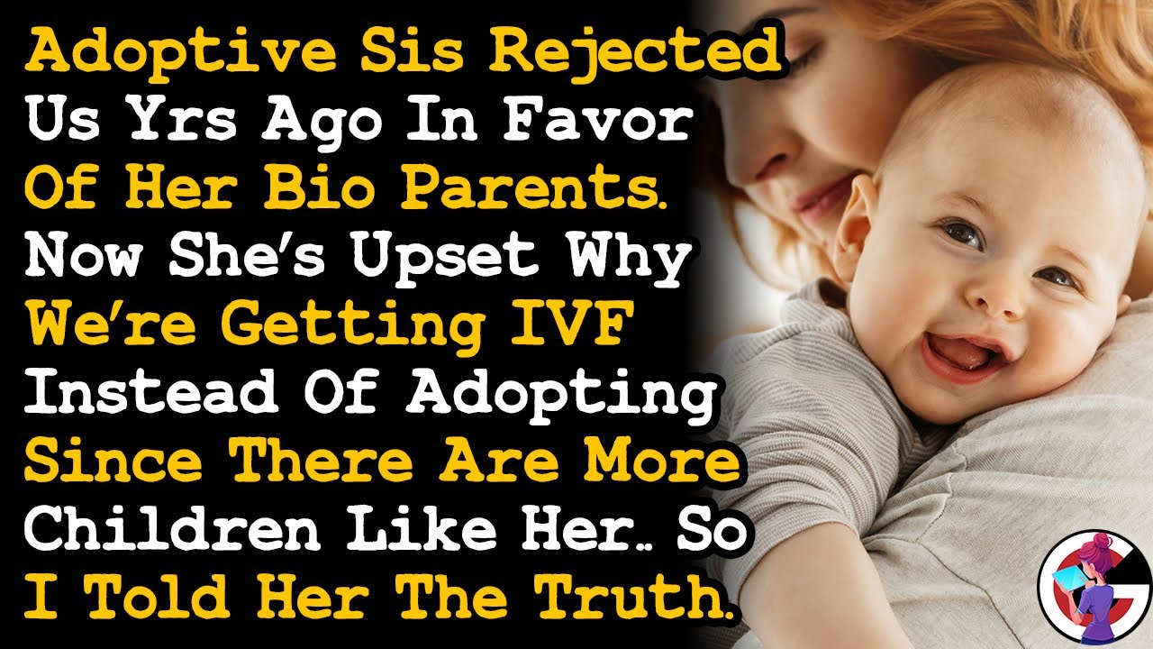 Adopted Sis Complained Why We're Getting IVF Instead Of Adopting, So I Said Cos Of What She Did AITA