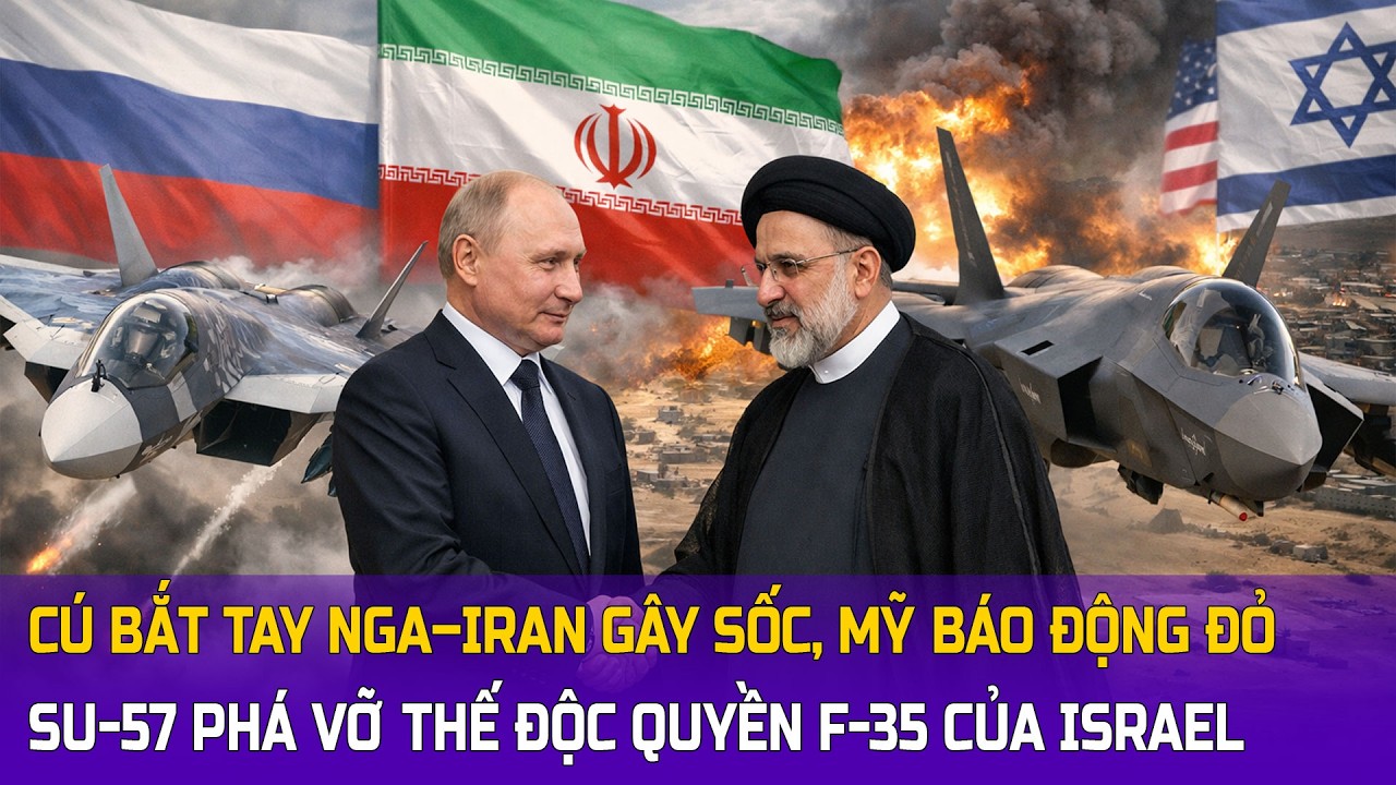 Cú bắt tay Nga–Iran gây sốc: Su-57 phá vỡ thế độc quyền F-35 của Israel, Mỹ báo động đỏ
