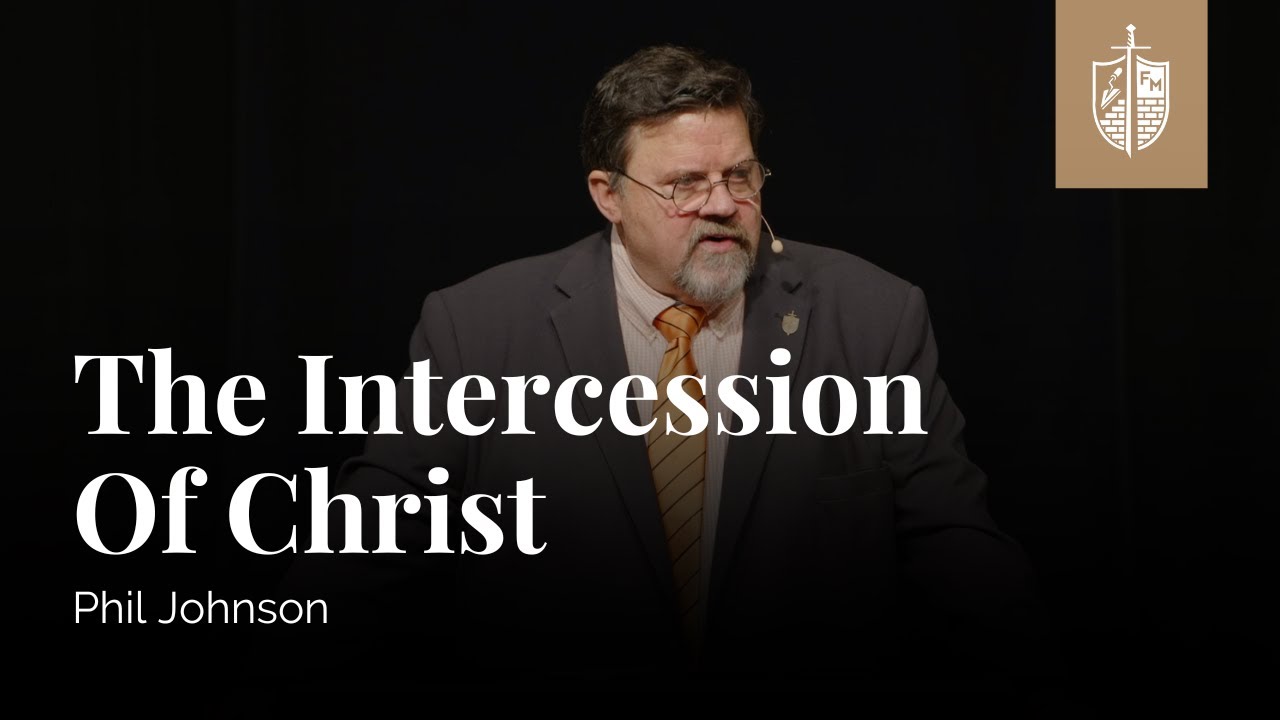 The Intercession of Christ | Phil Johnson