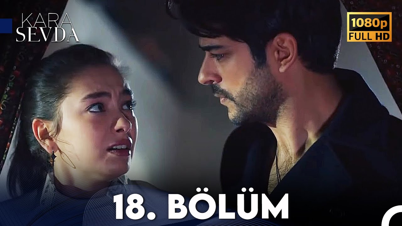 Kara Sevda 18. B&ouml;l&uuml;m FULL HD