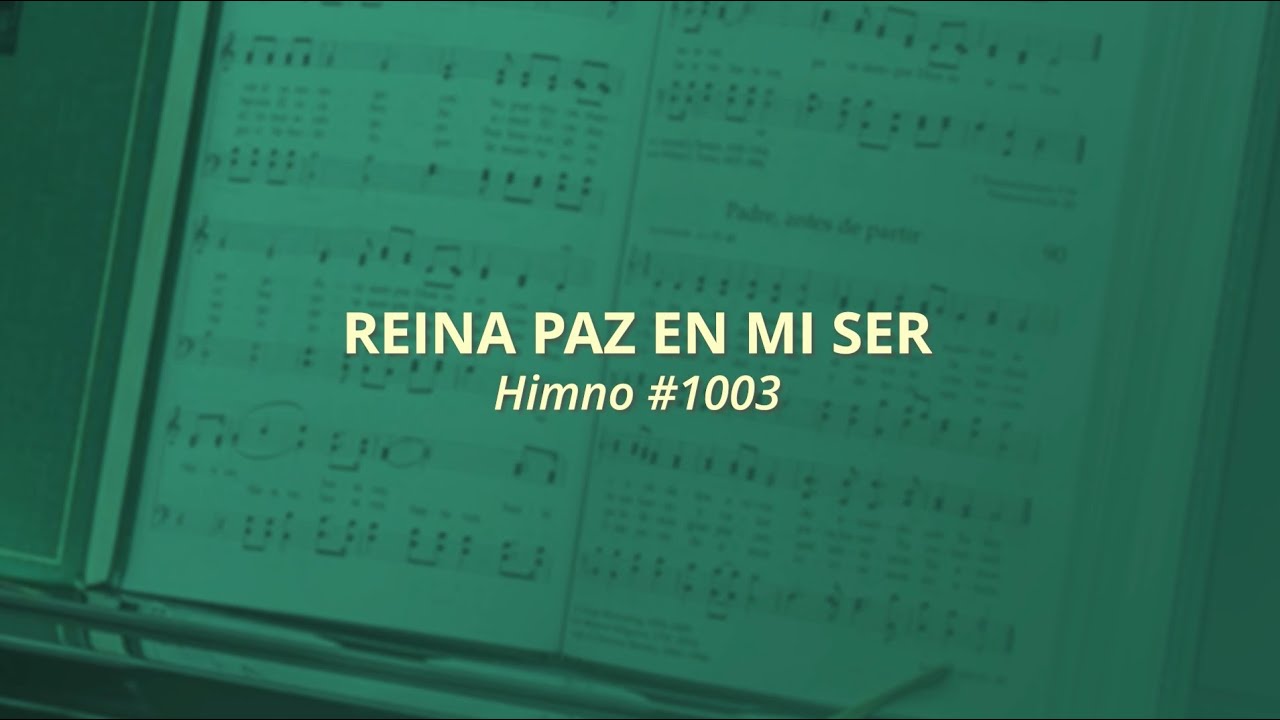 Reina paz en mi ser - Himno #1003 (Himnos — Para el hogar y la Iglesia)