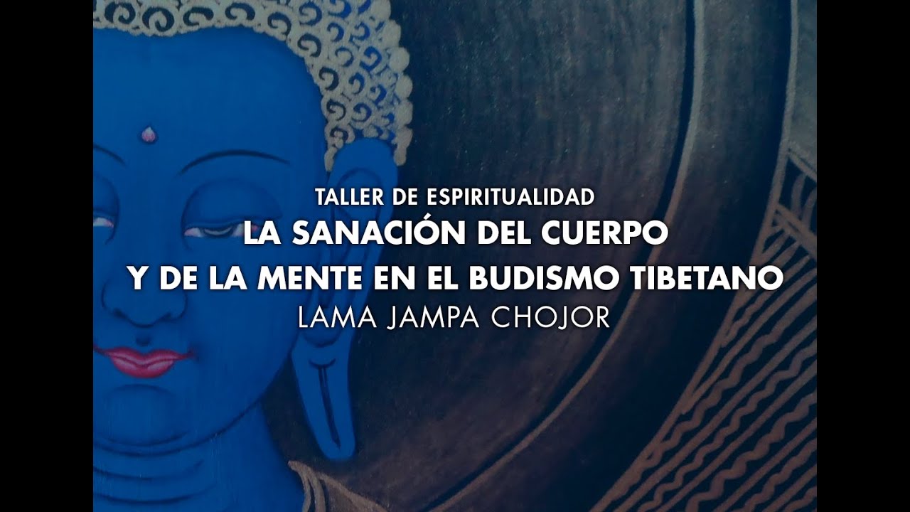 Lama Jampa Chojor - La Sanación del Cuerpo y de la Mente en el Budismo Tibetano