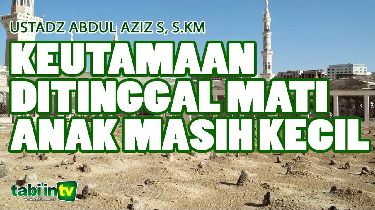 Keutamaan Ditinggal Mati Anak - Ustadz Abdul Aziz S, S.KM