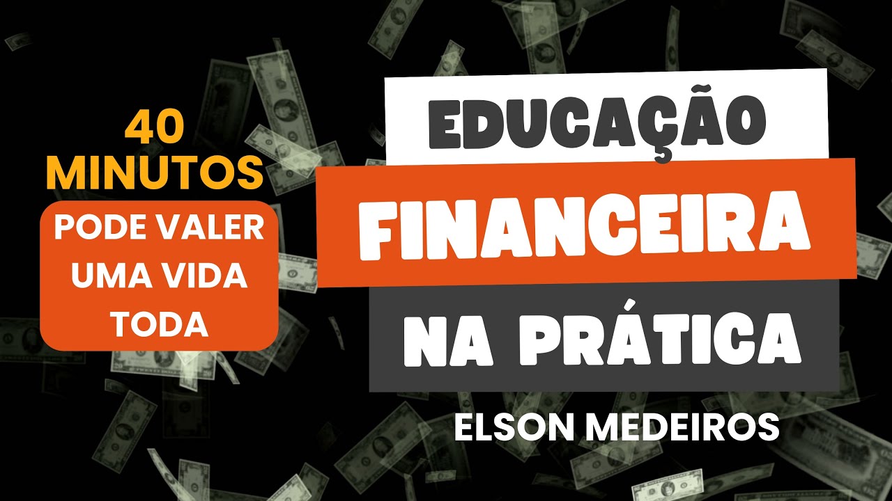 EDUCAÇÃO FINANCEIRA NA PRÁTICA EM 40 MINUTOS
