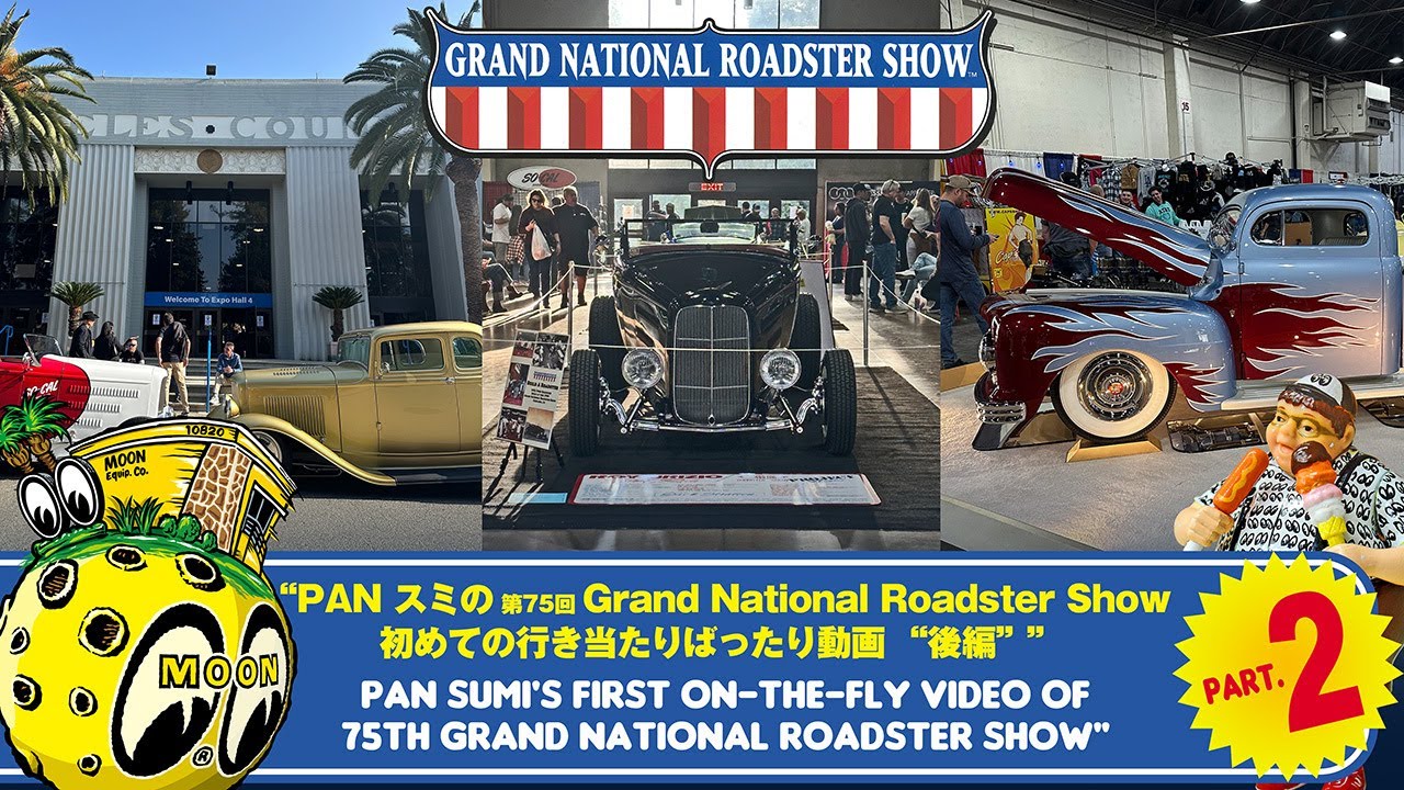 75TH GRAND NATIONAL ROADSTER SHOW PART 2 -MOONEYES PAN SUMI'S FIRST ON-THE-FLY VIDEO-