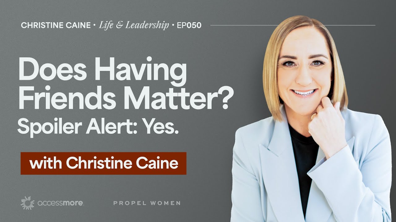 Does Having Friends Matter? Spoiler:Yes | Christine Caine's Life & Leadership Podcast | Mattie Meese