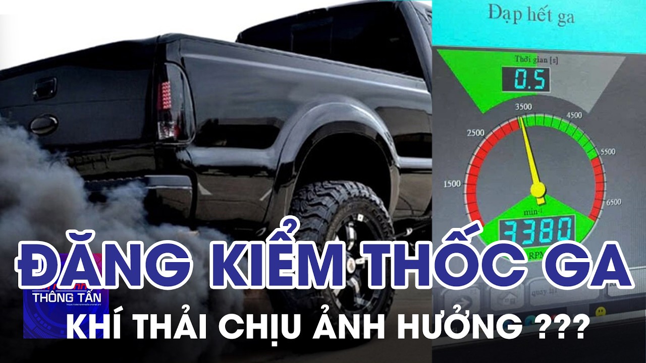 Xe bị đạp thốc ga khi đăng kiểm khí thải chịu ảnh hưởng như thế nào? | Tin nhanh Thông tấn
