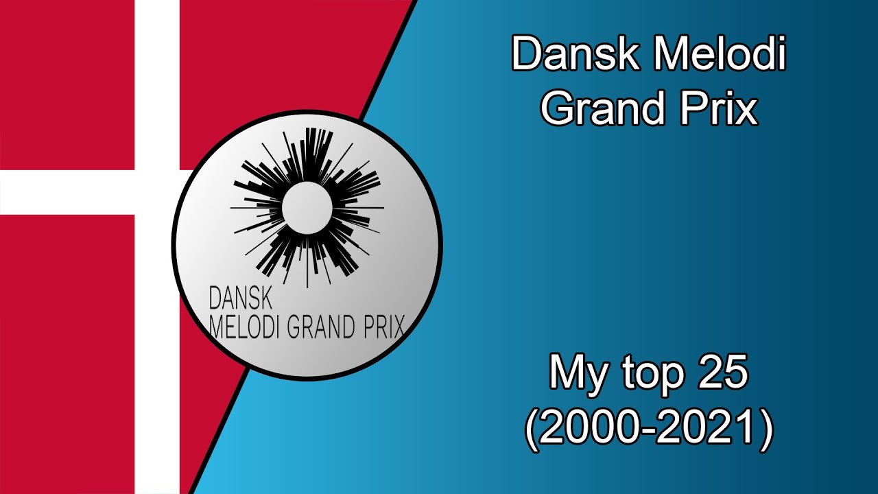 Dansk Melodi Grand Prix - My Top 25 Songs (2000 - 2021)