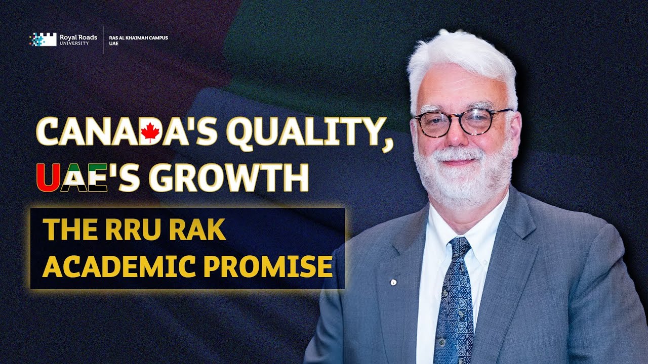 Canada's Quality, UAE's Growth | The RRU, RAK Campus Academic Promise | DR. William Holmes |