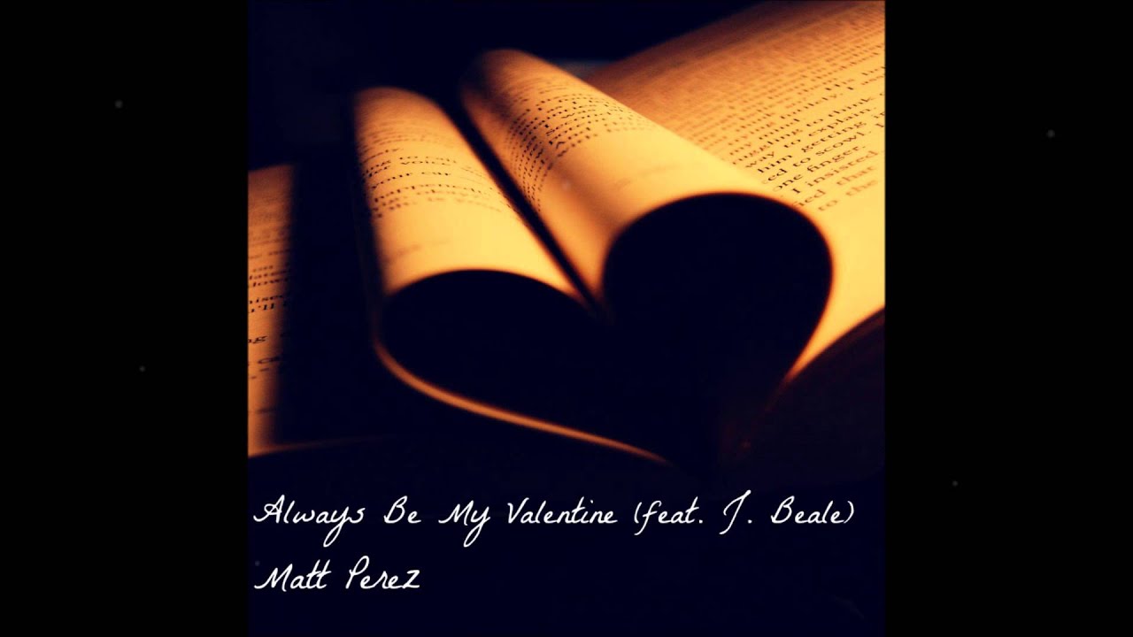 Matt Perez - Always Be My Valentine (feat. J. Beale) [Audio]