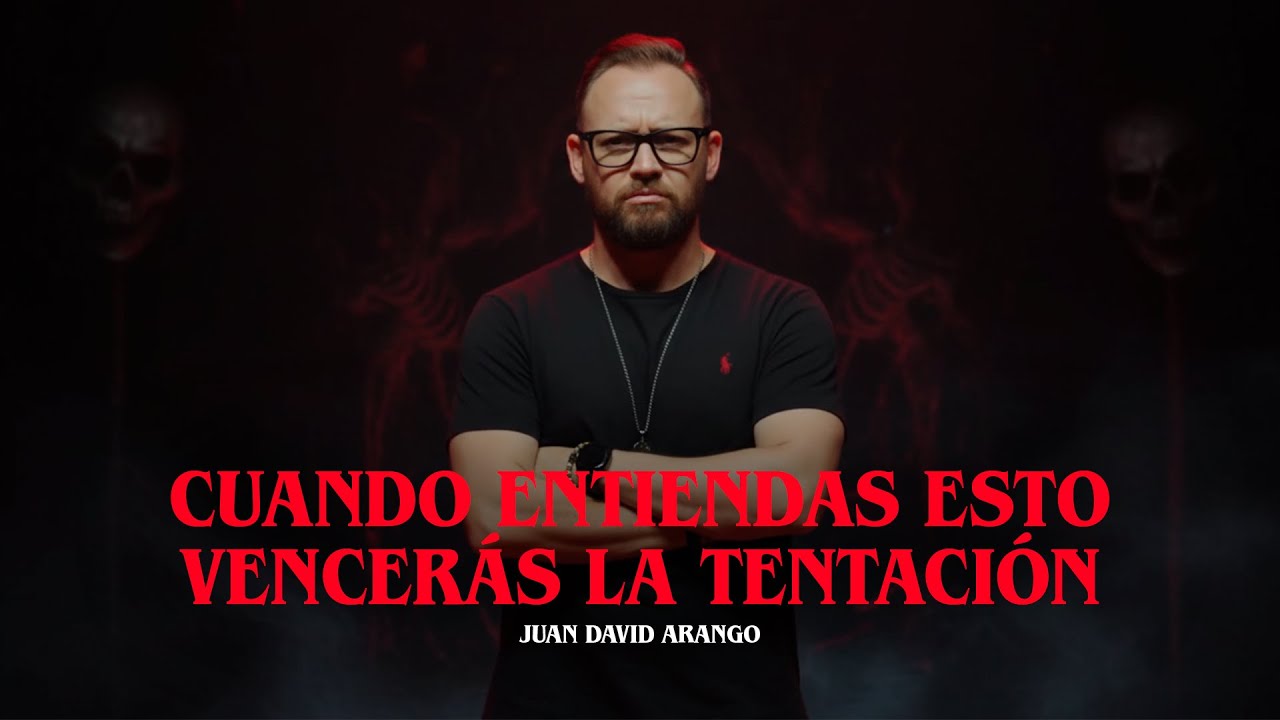 Cuando entiendas esto vencerás la tentación I Juan David Arango