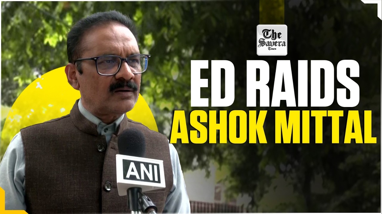 Live | ED Raids AAP MP Ashok Mittal After Sudden Party Shake-Up | Raids at LPU, Homes & Offices